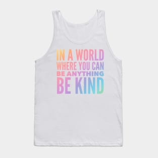 In A World Where You Can Be Anything Be Kind Tank Top